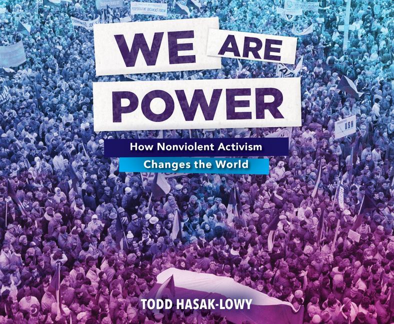 Audio We Are Power: How Nonviolent Activism Changes the World Todd Hasak-Lowy