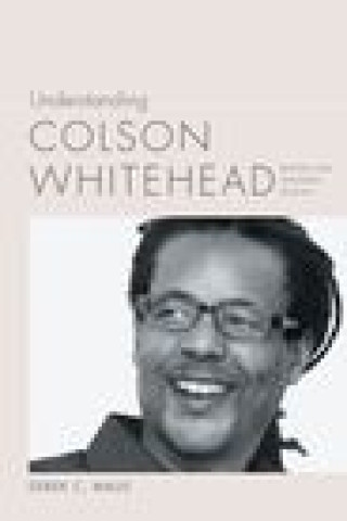Kniha Understanding Colson Whitehead Derek C. Maus
