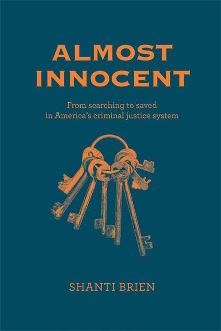 Knjiga Almost Innocent: From Searching to Saved in America's Criminal Justice System 