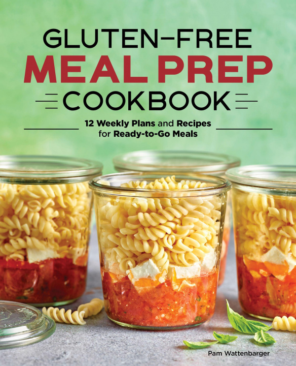 Carte Gluten-Free Meal Prep Cookbook: 12 Weekly Plans and Recipes for Ready-To-Go Meals 