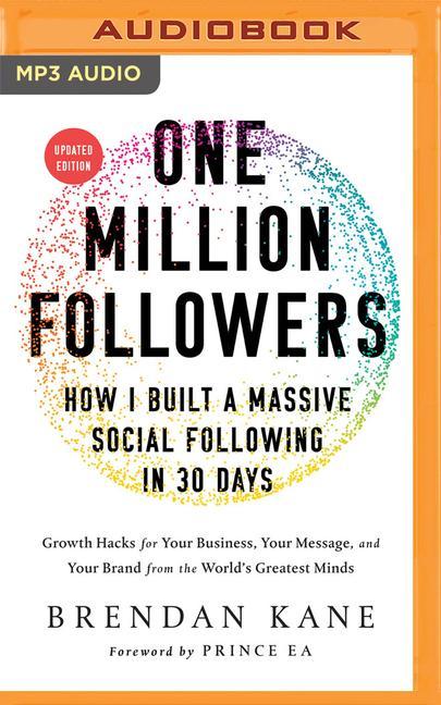 Digital One Million Followers, Updated Edition: How I Built a Massive Social Following in 30 Days Brendan Kane