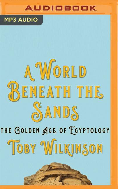 Digital A World Beneath the Sands: The Golden Age of Egyptology Graeme Malcolm