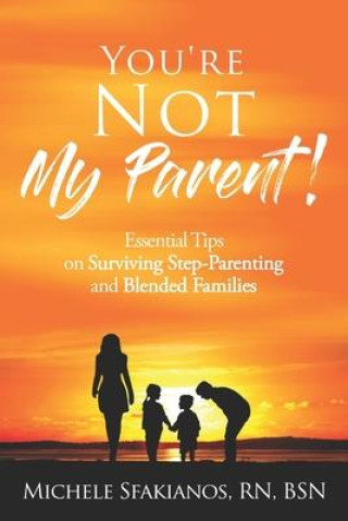 Książka "You're Not My Parent!": Essential Tips on Surviving Step-Parenting and Blended Families 