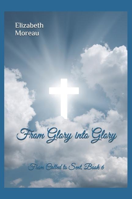 Buch From Glory into Glory Elizabeth Moreau