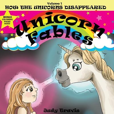Knjiga Unicorn Fables: How the Unicorns Disappeared Judy Travis