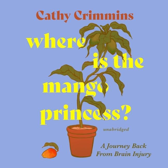 Audio Where Is the Mango Princess? Lib/E: A Journey Back from Brain Injury Carrington MacDuffie