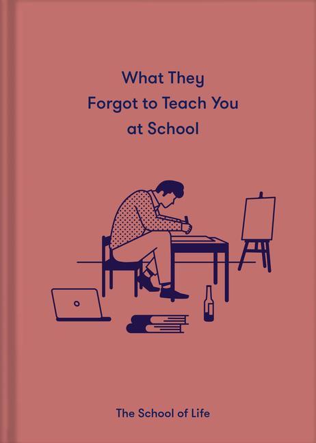 Книга What They Forgot to Teach You at School The School of Life