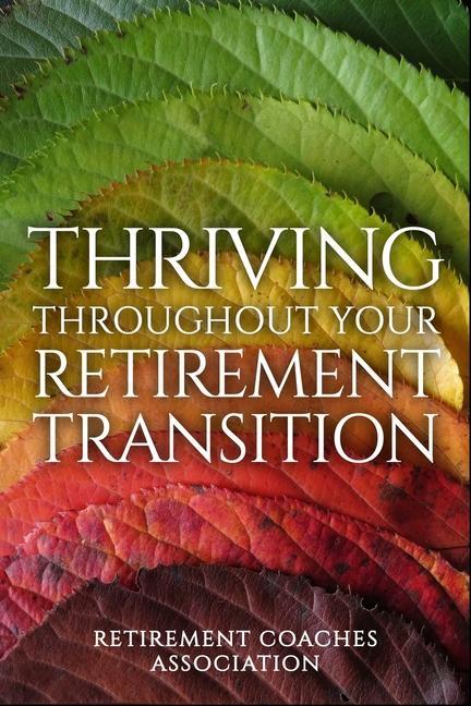 Buch Thriving Throughout Your Retirement Transition Retirement Coaches Association