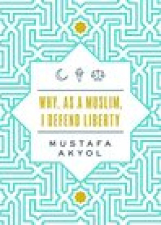 Book Why, as a Muslim, I Defend Liberty Mustafa Akyol