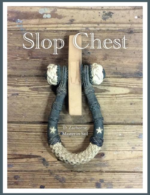Könyv Slop Chest: A Comprehensive View of Rigging the Topsail Schooner Shenandoah Coupled with Random Anecdotes 