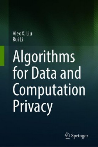 Book Algorithms for Data and Computation Privacy Alex X. Liu