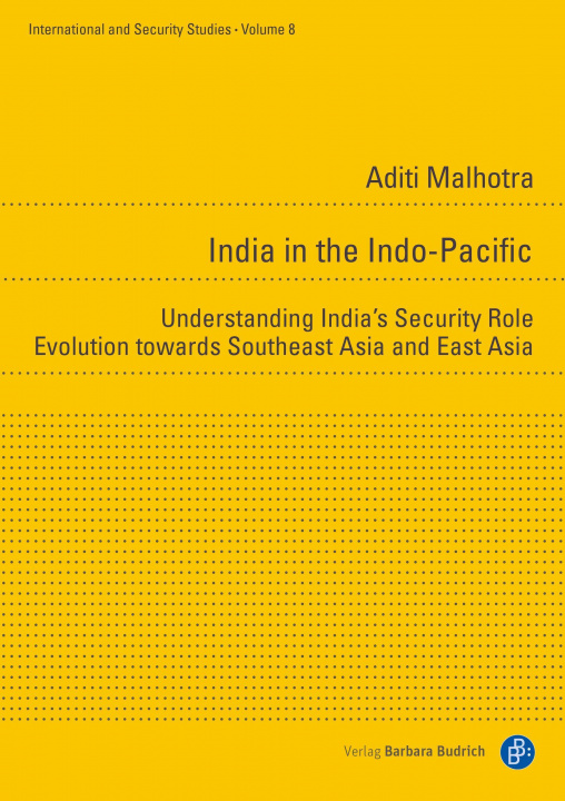 Kniha India in the Indo-Pacific - Understanding India's Security Role Evolution towards Southeast Asia and East Asia 