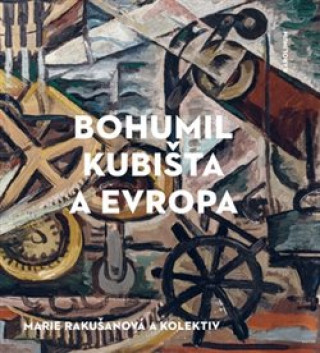 Kniha Bohumil Kubišta a Evropa Marie Rakušanová