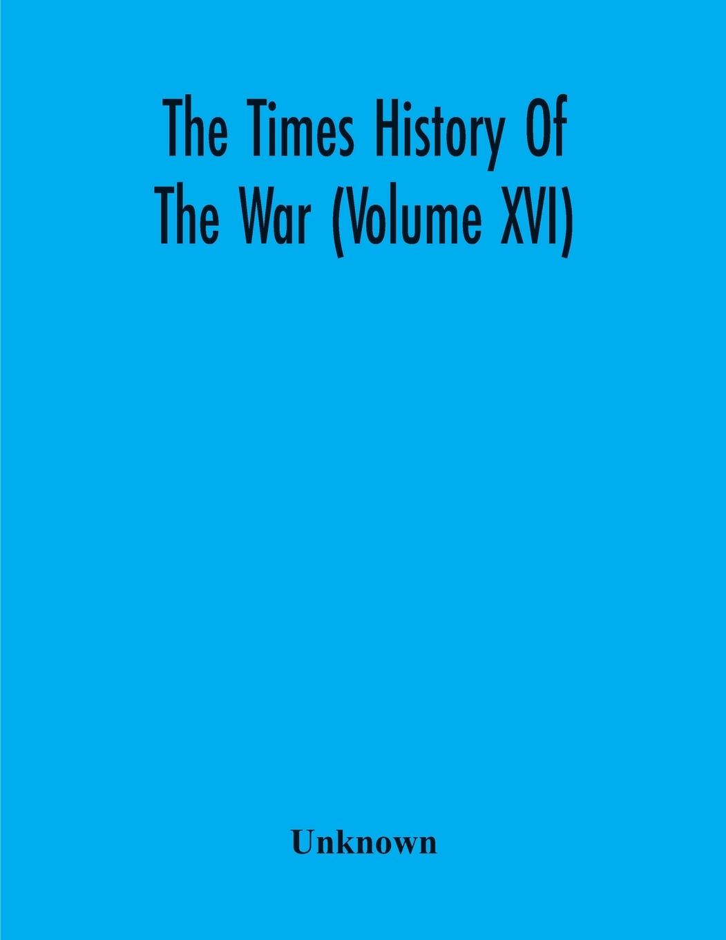 Kniha Times History Of The War (Volume Xvi) 