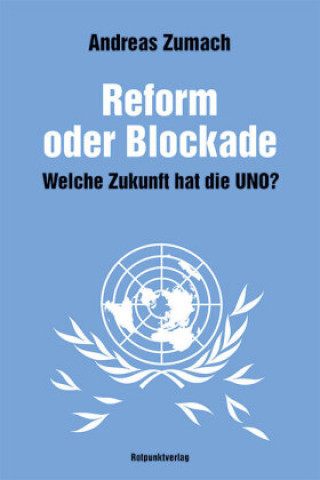 Knjiga Reform oder Blockade - welche Zukunft hat die UNO? Andreas Zumach