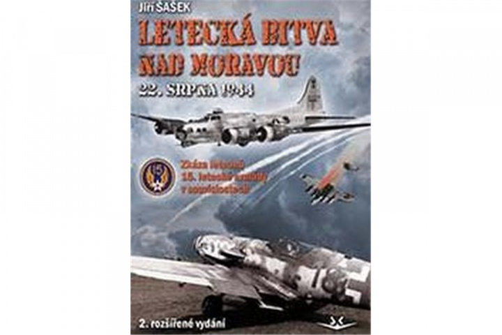 Kniha Letecká bitva nad Moravou 22. srpna 1944 Jiří Šašek
