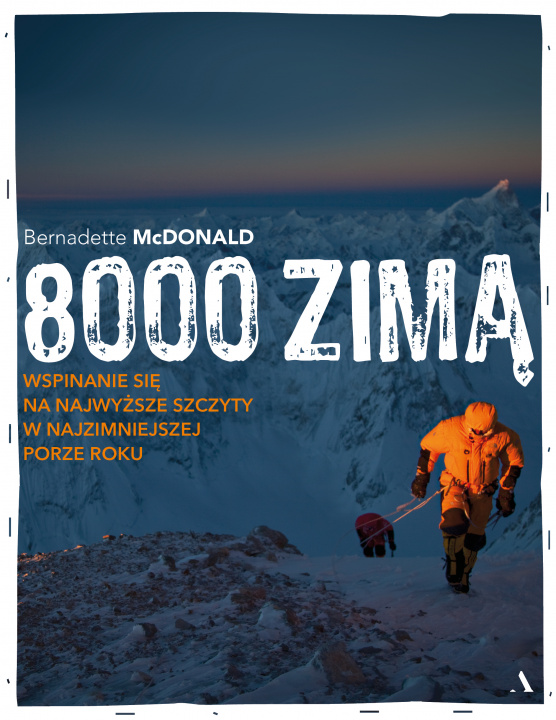 Kniha 8000 zimą. Walka o najwyższe szczyty świata w najokrutniejszej porze roku Bernadette McDonald