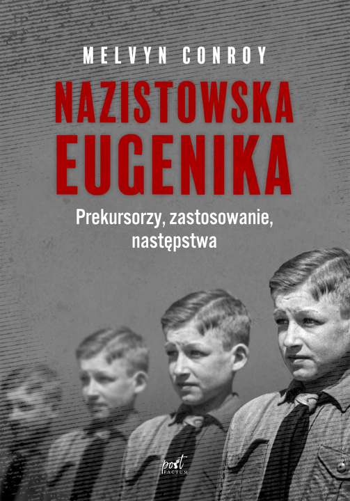 Knjiga Nazistowska eugenika. Prekursorzy, zastosowanie, następstwa Melvyn Conroy