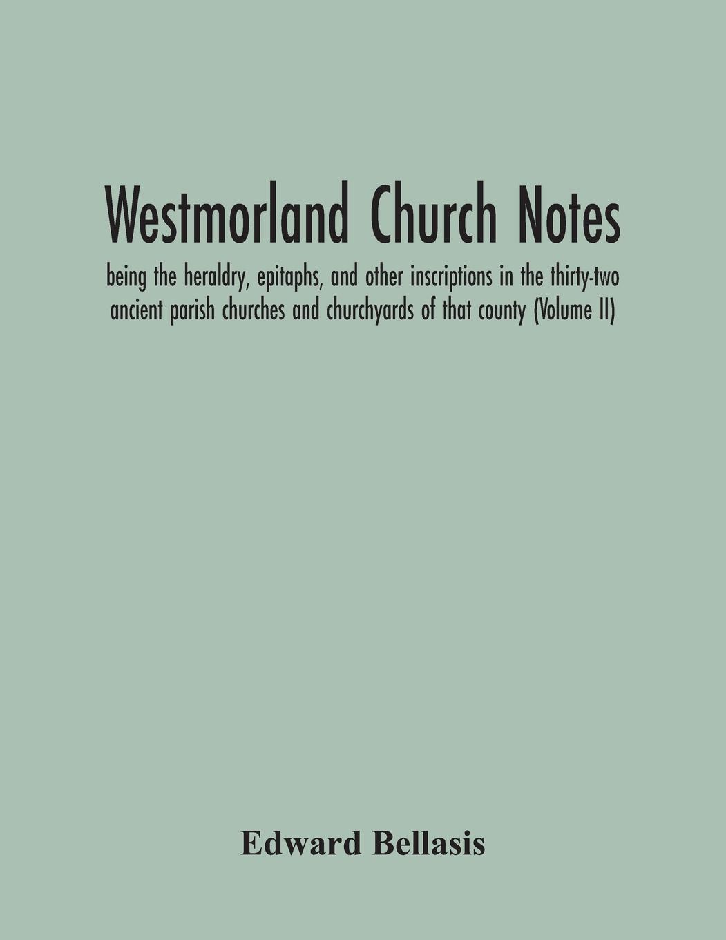 Kniha Westmorland Church Notes Edward Bellasis
