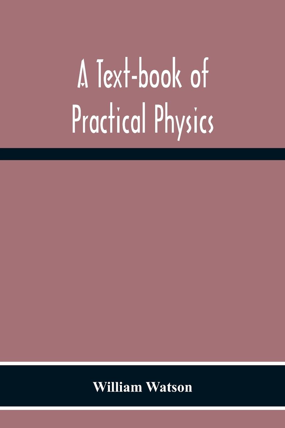 Knjiga Text-Book Of Practical Physics William Watson