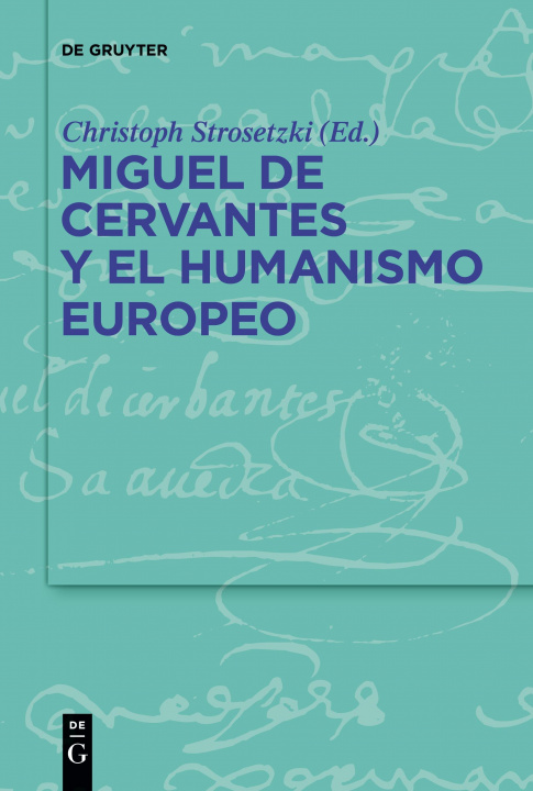 Könyv Miguel de Cervantes y el humanismo europeo 