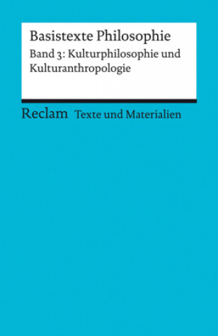 Könyv Basistexte Philosophie. Band 3: Kulturphilosophie und Kulturanthropologie 