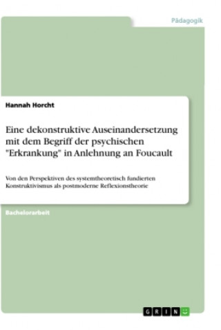 Könyv Eine dekonstruktive Auseinandersetzung mit dem Begriff der psychischen "Erkrankung" in Anlehnung an Foucault 