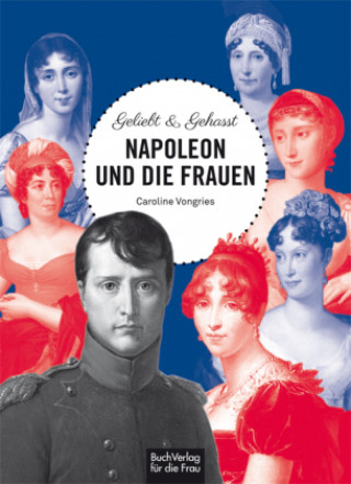 Kniha Geliebt & gehasst - Napoleon und die Frauen 