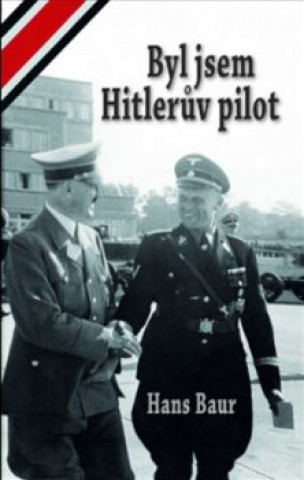 Книга Byl jsem Hitlerův pilot Hans Baur