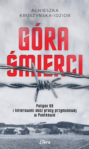 Książka Góra śmierci. Hitlerowski obóz pracy przymusowej i poligon SS Agnieszka Kruszyńska-Idzior