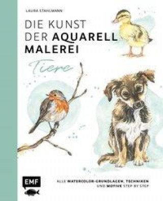 Könyv Die Kunst der Aquarellmalerei - Tiere: alle Watercolor-Grundlagen, Techniken und Motive Step by Step 