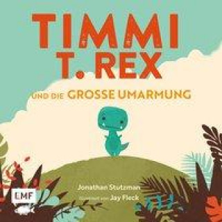 Könyv Timmi T-Rex und die große Umarmung Jay Fleck