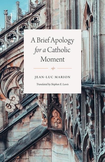 Book Brief Apology for a Catholic Moment Jean-Luc Marion