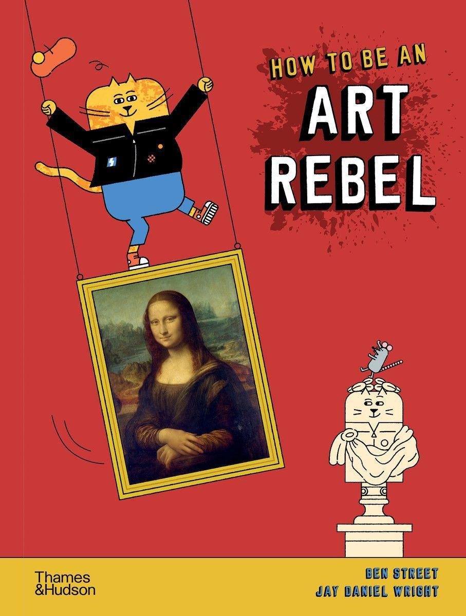 Книга How to be an Art Rebel Ben Street