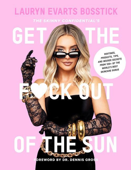 Książka Skinny Confidential's Get the F*ck Out of the Sun: Routines, Products, Tips, and Insider Secrets from 100+ of the World's Best Skincare Gurus Lauryn Evarts Bosstick