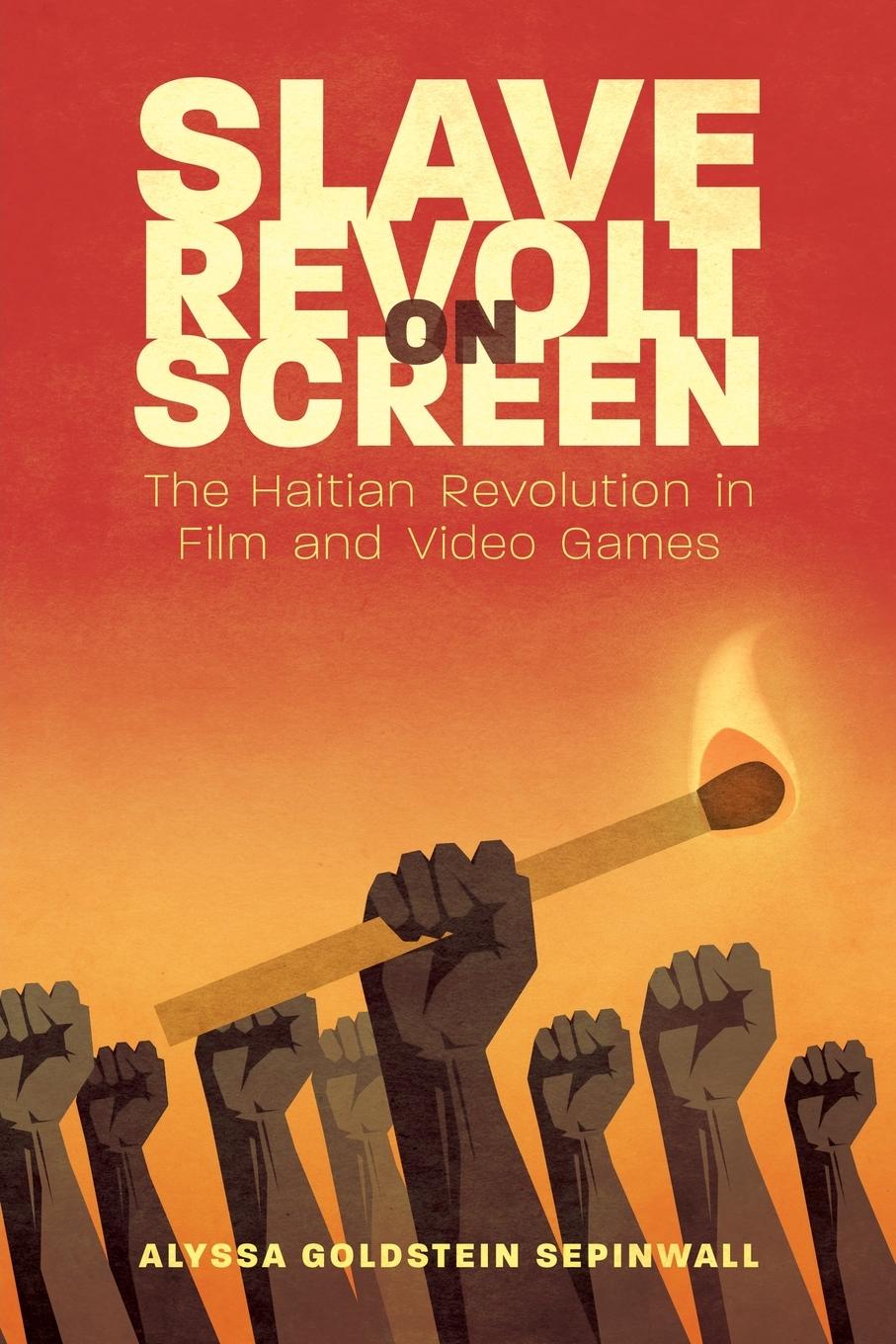 Book Slave Revolt on Screen Alyssa Goldstein Sepinwall