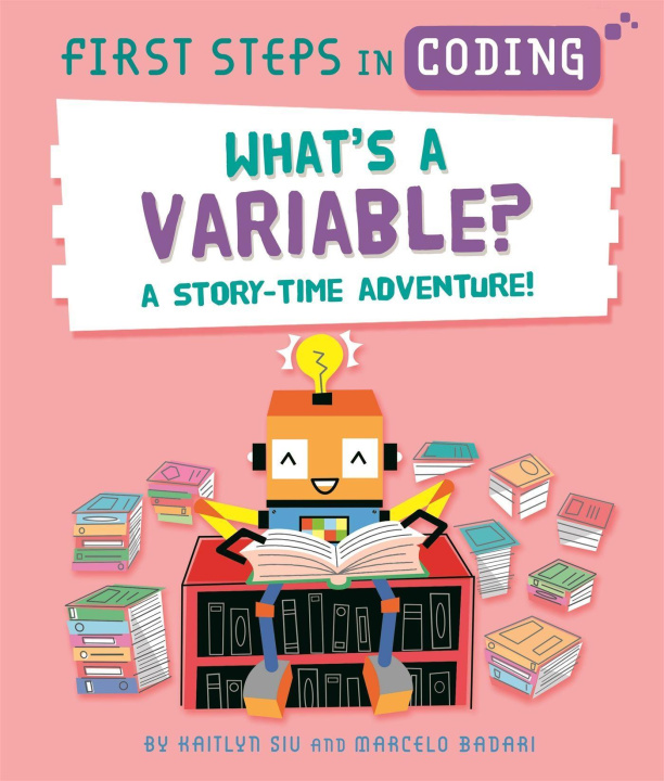 Knjiga First Steps in Coding: What's a Variable? Kaitlyn Siu