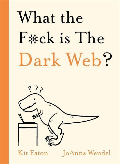 Carte What the F*ck is The Dark Web? KIT EATON