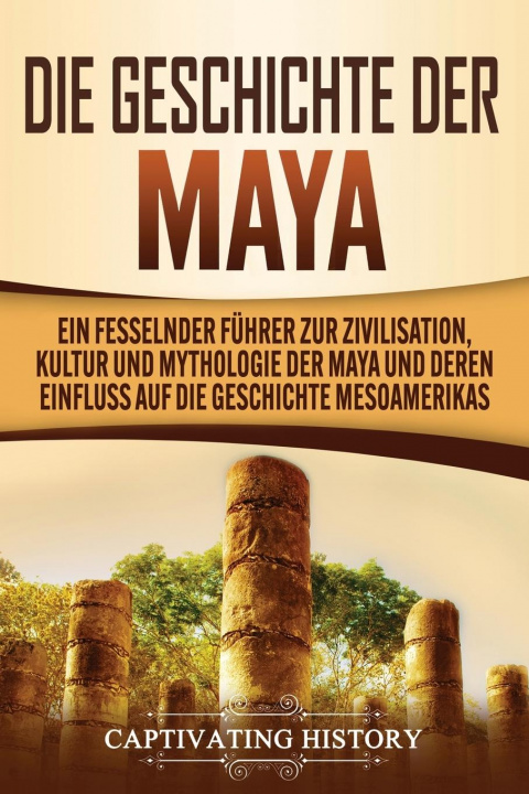 Kniha Geschichte der Maya CAPTIVATING HISTORY