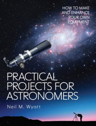 Kniha Practical Projects for Astronomers Neil Wyatt