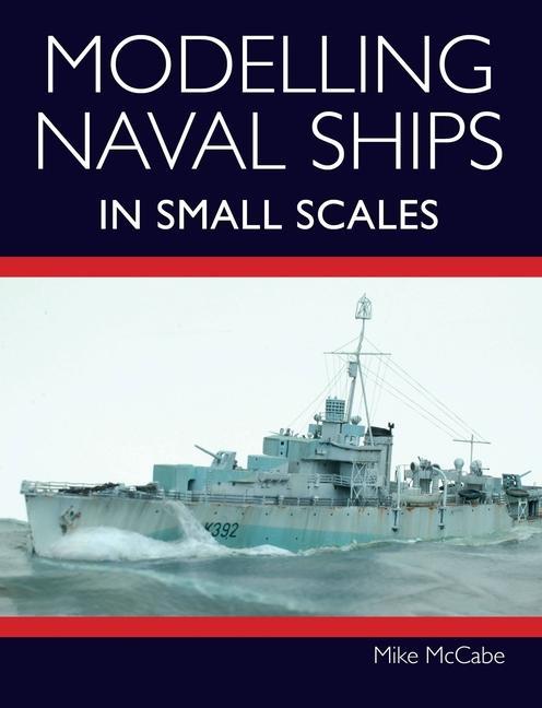 Kniha Modelling Naval Ships in Small Scales Mike McCabe