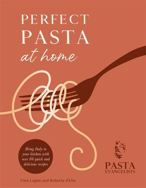 Carte Perfect Pasta at Home The Pasta Evangelists
