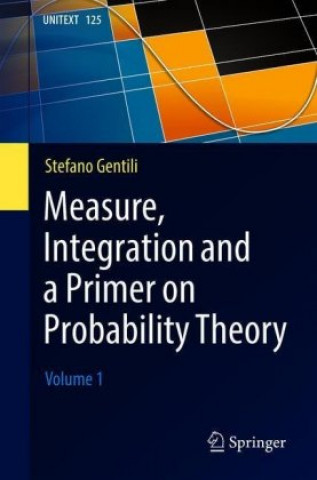 Könyv Measure, Integration and a Primer on Probability Theory Stefano Gentili