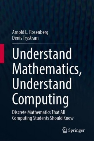Kniha Understand Mathematics, Understand Computing Arnold L. Rosenberg
