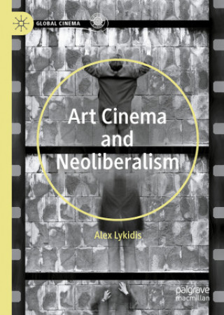 Könyv Art Cinema and Neoliberalism Alex Lykidis