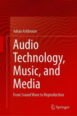 Kniha Audio Technology, Music, and Media Julian Ashbourn