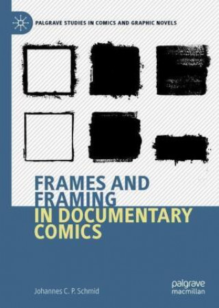 Kniha Frames and Framing in Documentary Comics Johannes Schmid