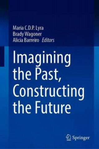 Kniha Imagining the Past, Constructing the Future Maria C. D. P. Lyra