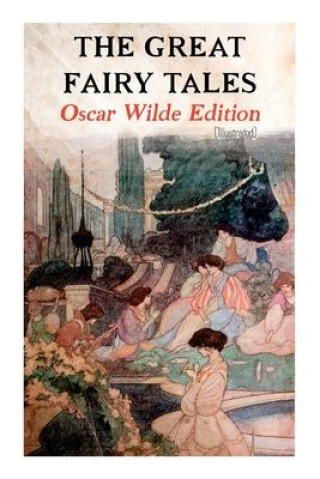Könyv Great Fairy Tales - Oscar Wilde Edition (Illustrated) Oscar Wilde