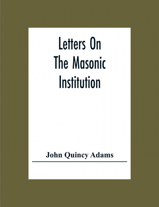 Knjiga Letters On The Masonic Institution John Quincy Adams